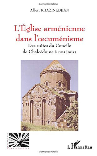 L'Eglise arménienne dans l'oecuménisme : des suites du concile de Chalcédoine à nos jours