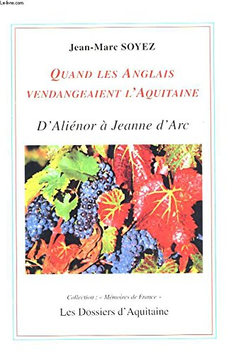quand les anglais vendangeaient l'aquitaine : d'aliénor d'aquitaine à jeanne d'arc (mémoires de fran