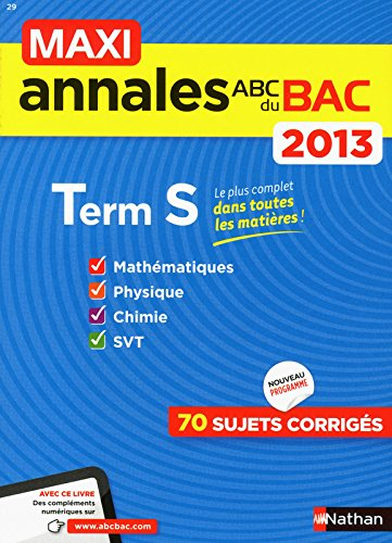 Maxi annales bac 2013, terminale S : mathématiques, physique, chimie, SVT : 70 sujets corrigés