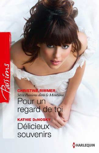 Pour un regard de toi : passions dans le Montana. Délicieux souvenirs