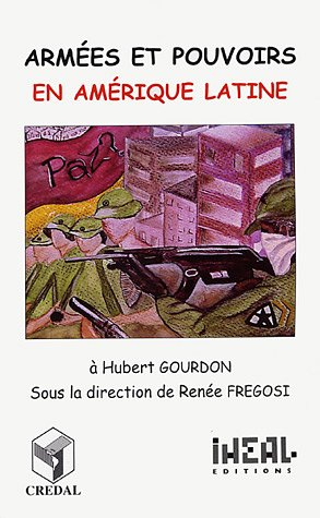 Armées et pouvoirs en Amérique latine : à Hubert Gourdon