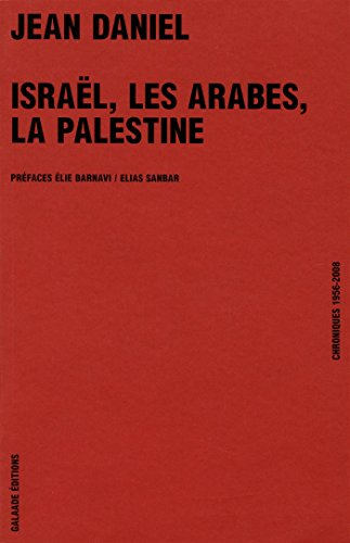 Israël, les Arabes, la Palestine : chroniques 1956-2008