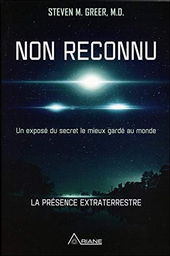 Non reconnu : exposé du secret le mieux gardé au monde : la présence extraterrestre
