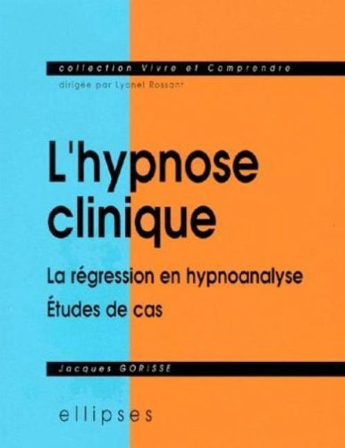 L'hypnose clinique : la régression en hypnoanalyse : études de cas