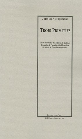 Trois primitifs : les Grünewald du Musée de Colmar, le Maître de Flémalle et La Florentine du Musée 