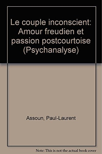 Le Couple inconscient : amour freudien et passion postcourtoise