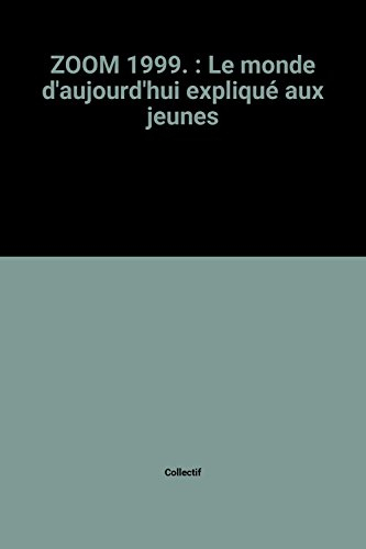 Zoom 99 : le monde d'aujourd'hui expliqué aux jeunes