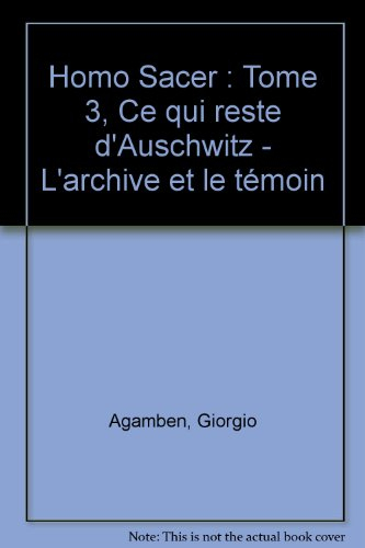 Homo sacer. Vol. 3. Ce qui reste d'Auschwitz : l'archive et le témoin