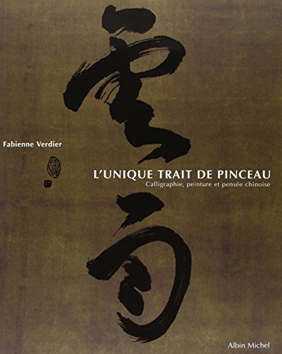 L'unique trait de pinceau : calligraphie, peinture et pensée chinoise