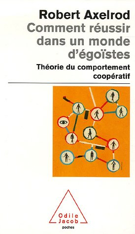 Comment réussir dans un monde d'égoïstes : théorie du comportement coopératif