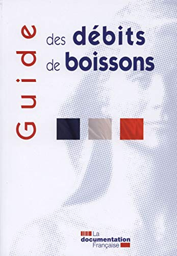 Guide des débits de boissons : les principales dispositions de la législation et de la réglementatio