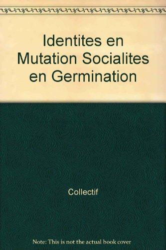 Identités en mutation, socialités en germination