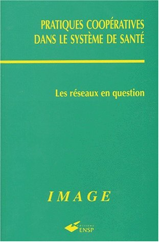Pratiques coopératives dans le système de santé : les réseaux en question : actes du séminaire des 6