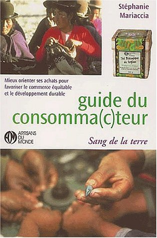 Le guide du consomma(c)teur : mieux orienter ses achats pour favoriser le commerce équitable et prés