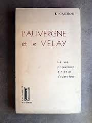 l'auvergne et le velay : la vie populaire d'hier et d'avant hier