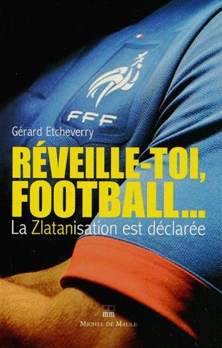 Réveille-toi, football : la zlatanisation est déclarée