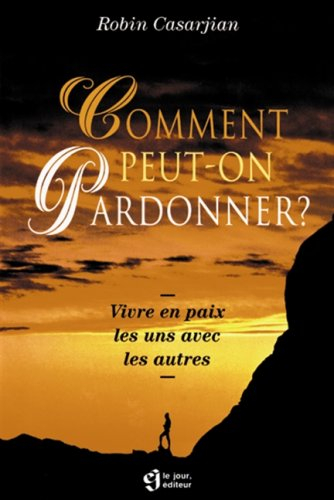 comment peut-on pardonner ? vivre en paix les uns avec les autres