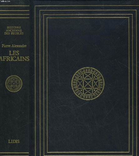 les africains: initiation à une longue histoire et à de vieilles civilisations, de l'aube de l'human