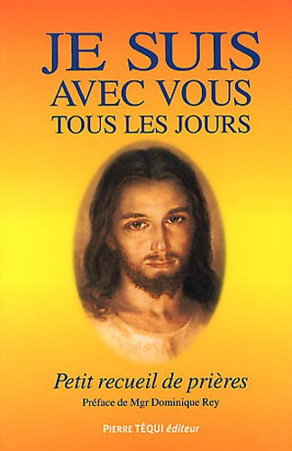 Je suis avec vous tous les jours : petit recueil de prières