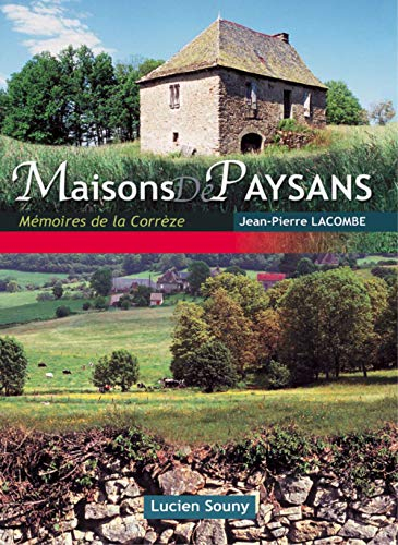 Maisons de paysans : mémoires de la Corrèze