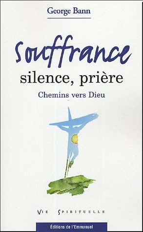 souffrance, silence, prière : chemins vers dieu