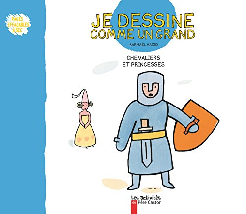 Je dessine comme un grand. Chevaliers et princesses
