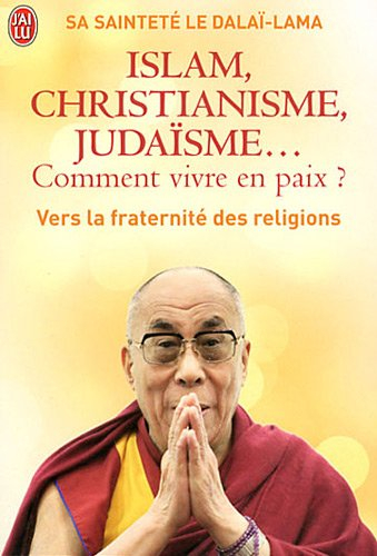 Islam, christianisme, judaïsme... comment vivre en paix ? : ou Comment les religions vont enfin pouv