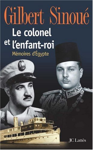 Le colonel et l'enfant-roi : mémoires d'Egypte