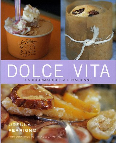 Dolce vita : douceurs maisons de la cuisine italienne