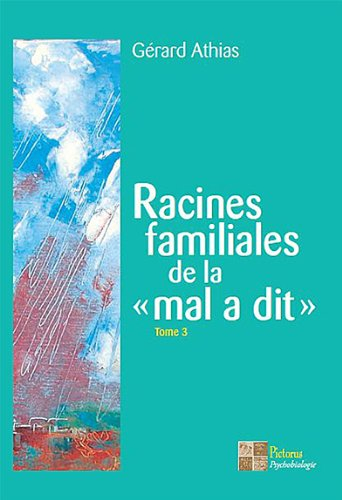 Racines familiales de la mal a dit. Vol. 3