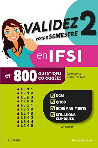 Validez votre semestre 2 en IFSI en 800 questions corrigées : UE 1.1, 1.2, 2.3, 2.6, 3.1, 3.2, 4.2, 