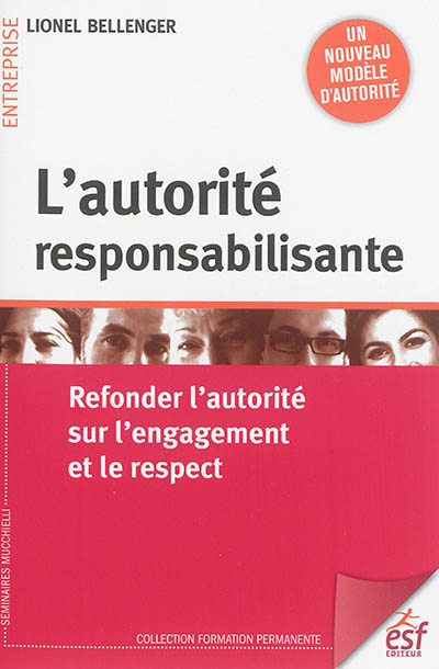 L'autorité responsabilisante : refonder l'autorité sur l'engagement et le respect : un nouveau modèl