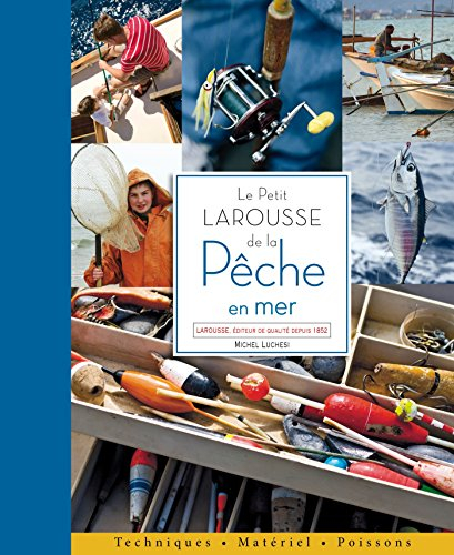 Le petit Larousse de la pêche en mer : techniques, matériel, poissons