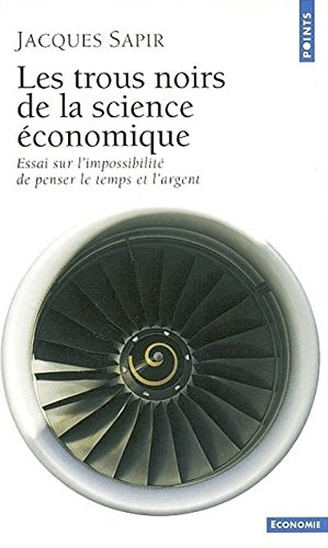 Les trous noirs de la science économique : essai sur l'impossibilité de penser le temps et l'argent
