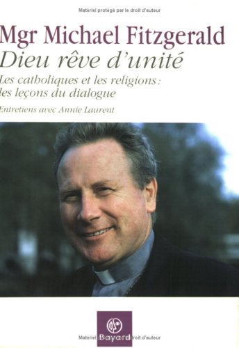 Dieu rêve d'unité : quarante ans de dialogue interreligieux : les catholiques et les religions, les 