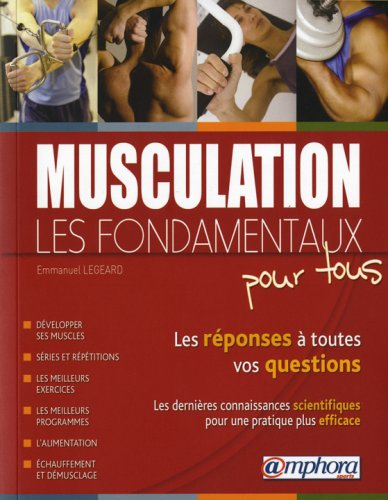 Musculation : les fondamentaux pour tous : les réponses à toutes vos questions
