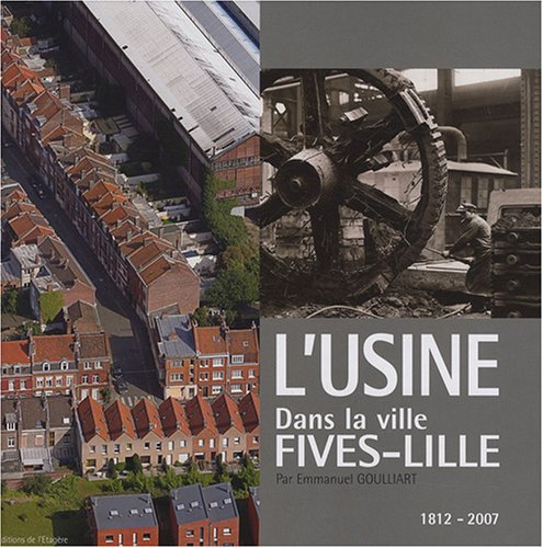 L'usine Fives-Lille dans la ville : 1812-2007