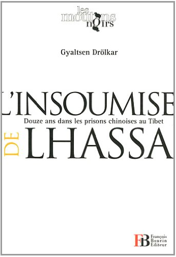 L'insoumise de Lhassa : douze ans dans les prisons chinoises au Tibet
