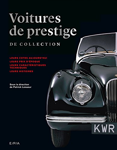 Voitures de prestige de collection : leurs cotes aujourd'hui, leurs prix d'époque, leurs caractérist