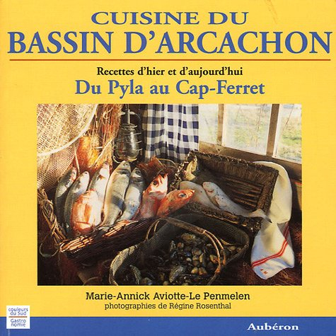 Cuisine du bassin d'Arcachon : du Pyla au Cap-Ferret : recettes d'hier et d'aujourd'hui