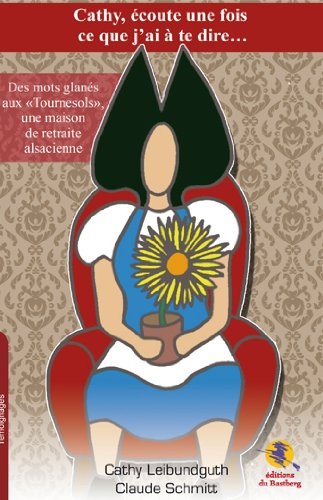 Cathy, écoute une fois ce que j'ai à te dire... : des mots glanés aux Tournesols, une maison de retr