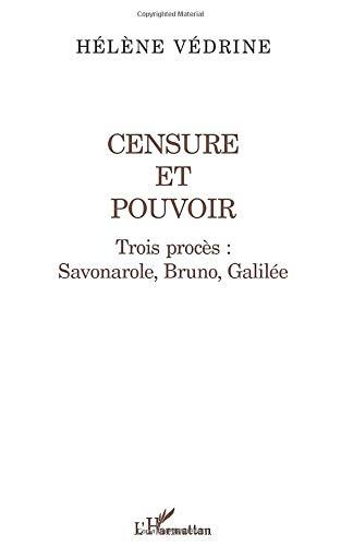 Censure et pouvoir : trois procès : Savonarole, Bruno, Galilée