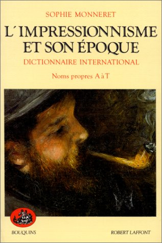 L'Impressionnisme et son époque : dictionnaire international. Vol. 1. Noms propres A à T