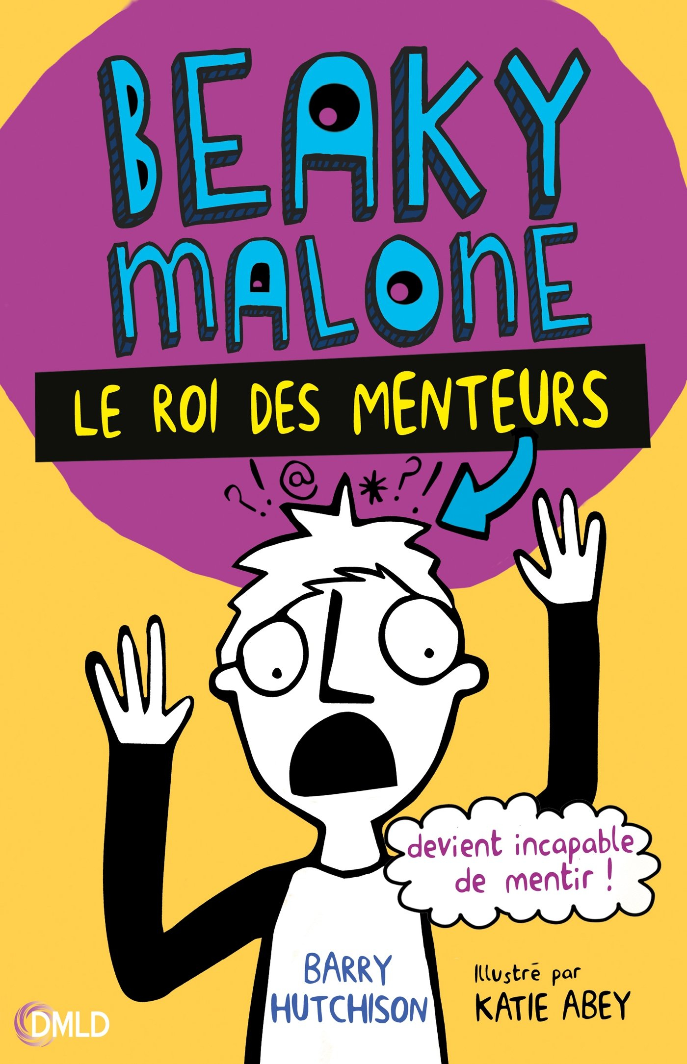 Beaky Malone. Vol. 1. Le roi des menteurs devient incapable de mentir !