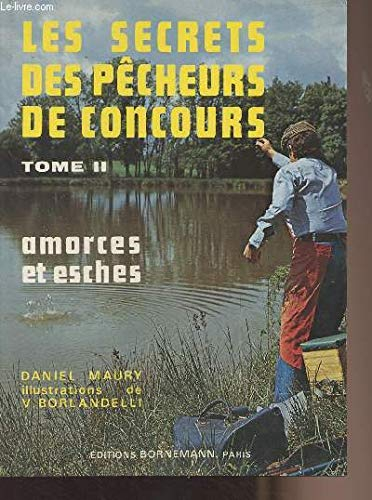 Les Secrets des pêcheurs de concours. Vol. 2. Les Amorces et les esches
