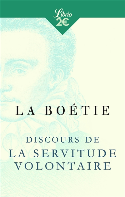 Discours de la servitude volontaire. De la liberté des anciens comparée à celle des modernes. Le lou