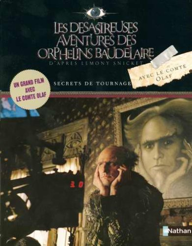 Les désastreuses aventures des orphelins Baudelaire : d'après Lemony Snicket : secrets de tournage a