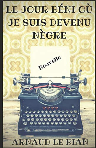 Le jour béni où je suis devenu nègre: Nouvelle