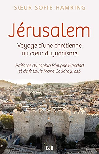 Jérusalem : voyage d'une chrétienne au coeur du judaïsme