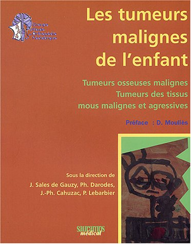 Les tumeurs malignes de l'enfant : tumeurs osseuses malignes, tumeurs de tissus mous malignes et agr